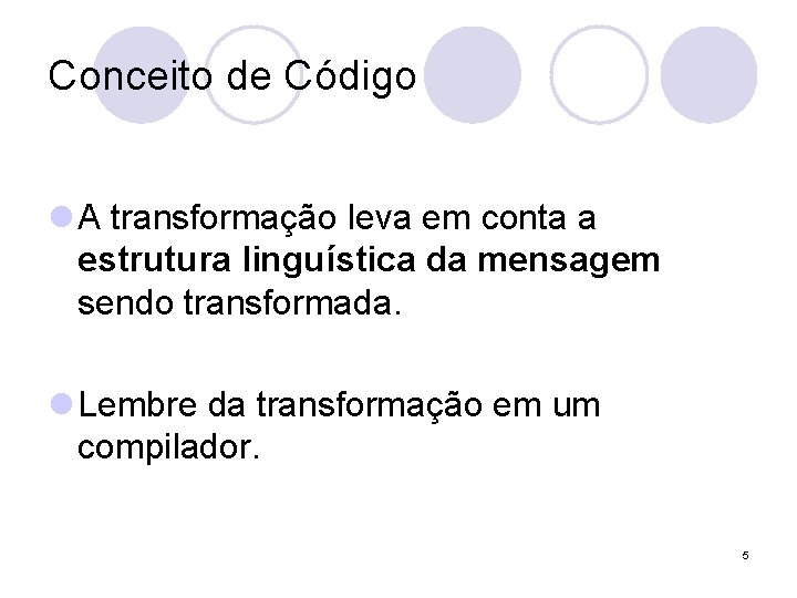 Conceito de Código l A transformação leva em conta a estrutura linguística da mensagem