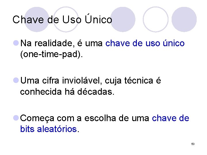 Chave de Uso Único l Na realidade, é uma chave de uso único (one-time-pad).