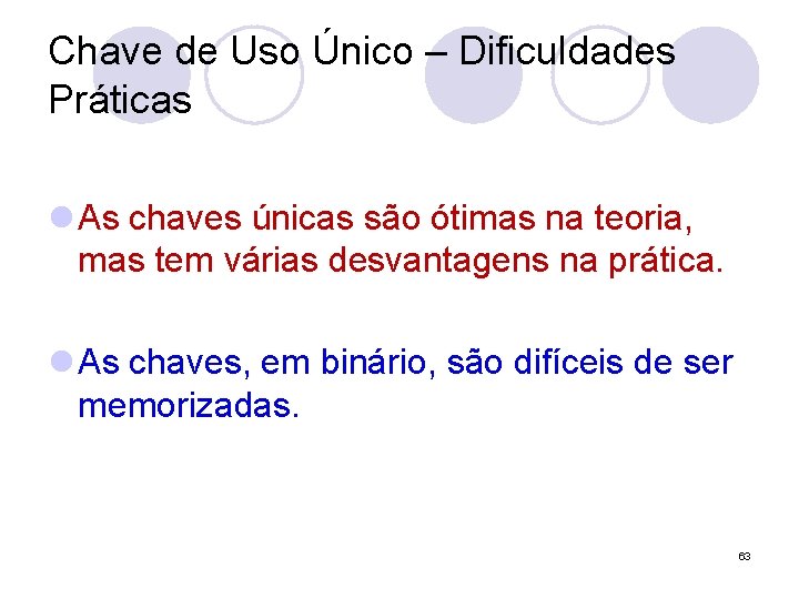 Chave de Uso Único – Dificuldades Práticas l As chaves únicas são ótimas na