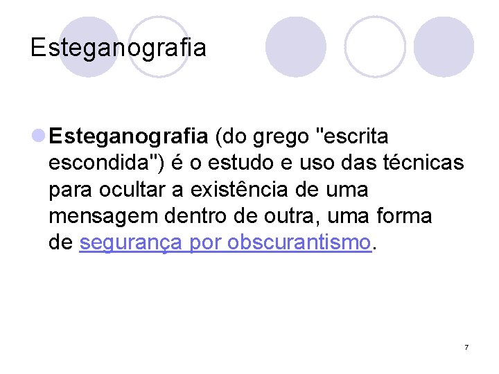 Esteganografia l Esteganografia (do grego "escrita escondida") é o estudo e uso das técnicas