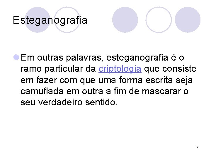 Esteganografia l Em outras palavras, esteganografia é o ramo particular da criptologia que consiste