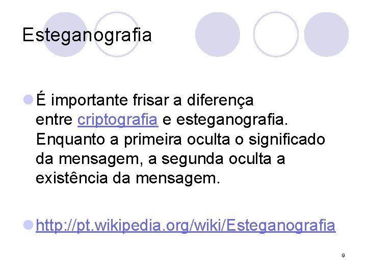 Esteganografia l É importante frisar a diferença entre criptografia e esteganografia. Enquanto a primeira