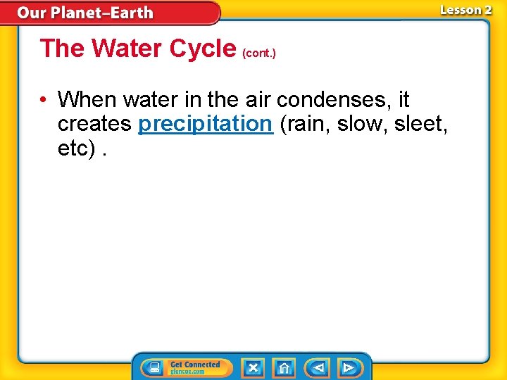 The Water Cycle (cont. ) • When water in the air condenses, it creates