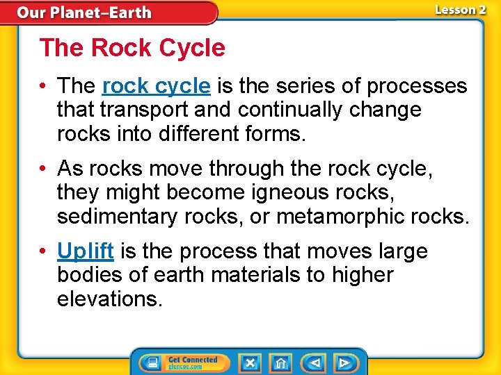 The Rock Cycle • The rock cycle is the series of processes that transport