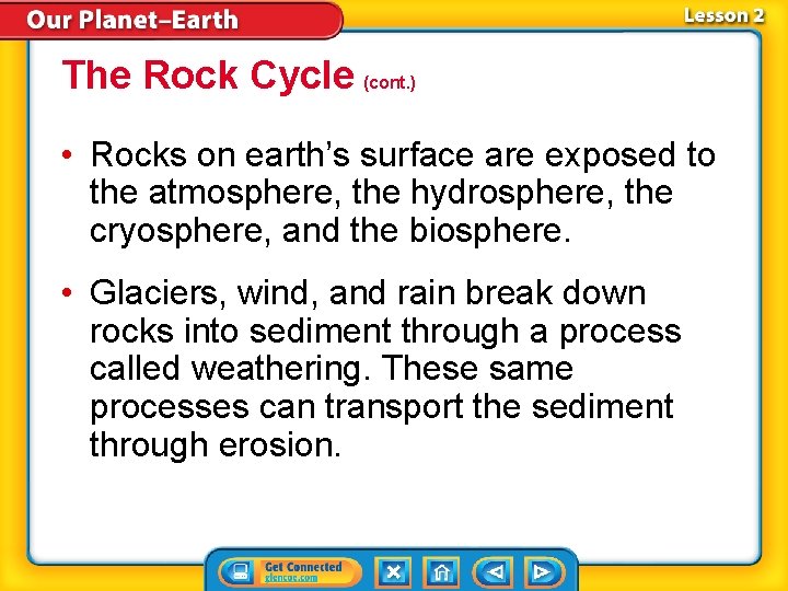 The Rock Cycle (cont. ) • Rocks on earth’s surface are exposed to the