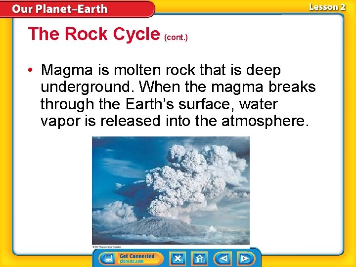 The Rock Cycle (cont. ) • Magma is molten rock that is deep underground.