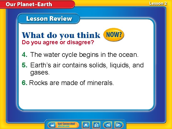 Do you agree or disagree? 4. The water cycle begins in the ocean. 5.