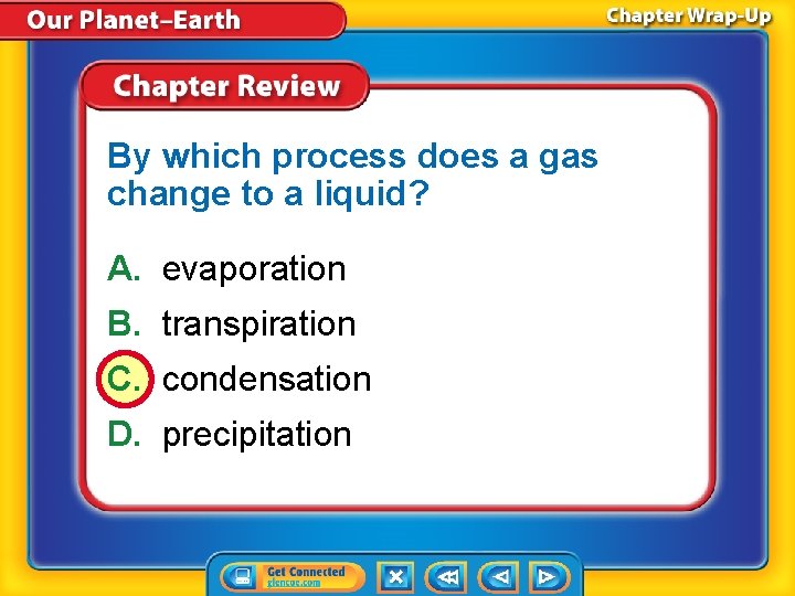 By which process does a gas change to a liquid? A. evaporation B. transpiration