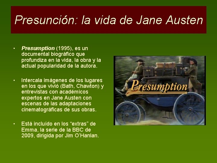 Presunción: la vida de Jane Austen • Presumption (1995), es un documental biográfico que