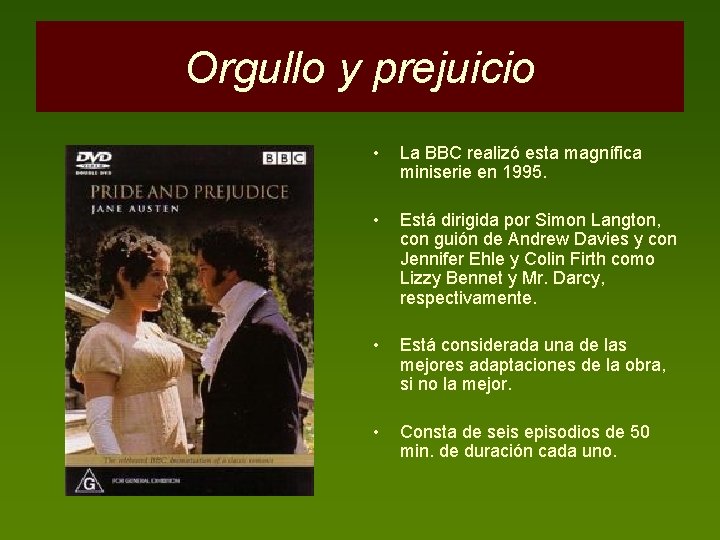 Orgullo y prejuicio • La BBC realizó esta magnífica miniserie en 1995. • Está