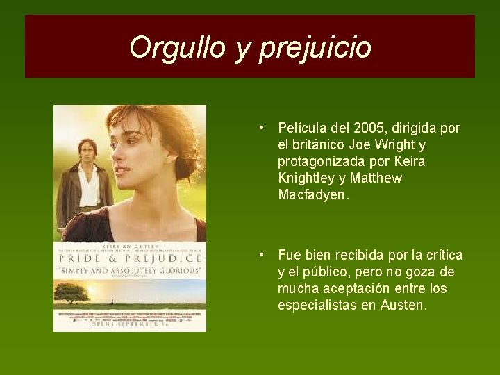 Orgullo y prejuicio • Película del 2005, dirigida por el británico Joe Wright y