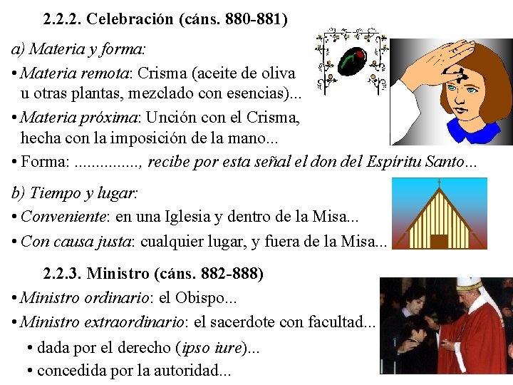 2. 2. 2. Celebración (cáns. 880 -881) a) Materia y forma: • Materia remota: