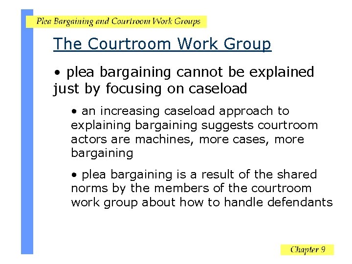 The Courtroom Work Group • plea bargaining cannot be explained just by focusing on