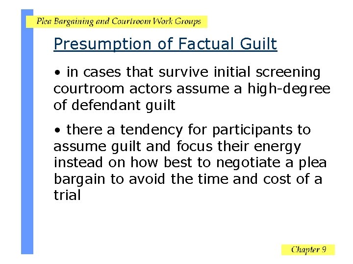 Presumption of Factual Guilt • in cases that survive initial screening courtroom actors assume