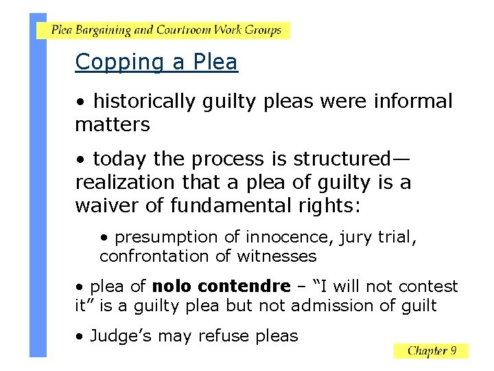 Copping a Plea • historically guilty pleas were informal matters • today the process