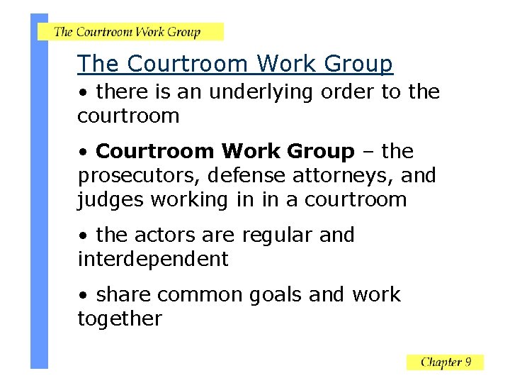 The Courtroom Work Group • there is an underlying order to the courtroom •