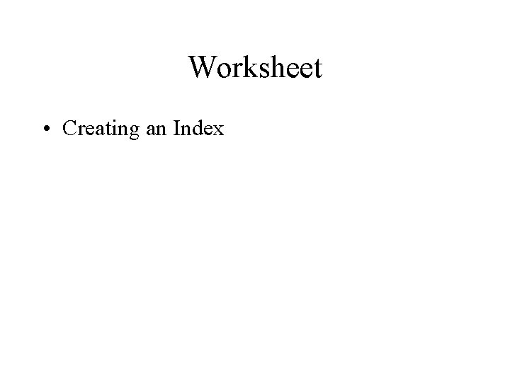 Worksheet • Creating an Index 