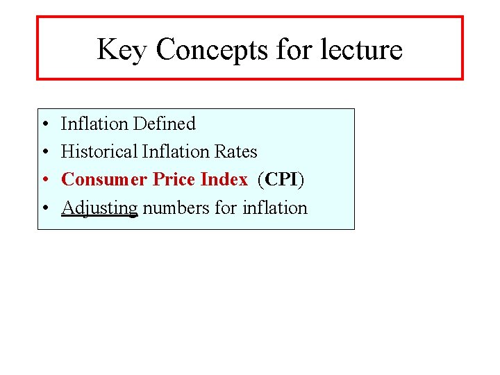 Key Concepts for lecture • • Inflation Defined Historical Inflation Rates Consumer Price Index