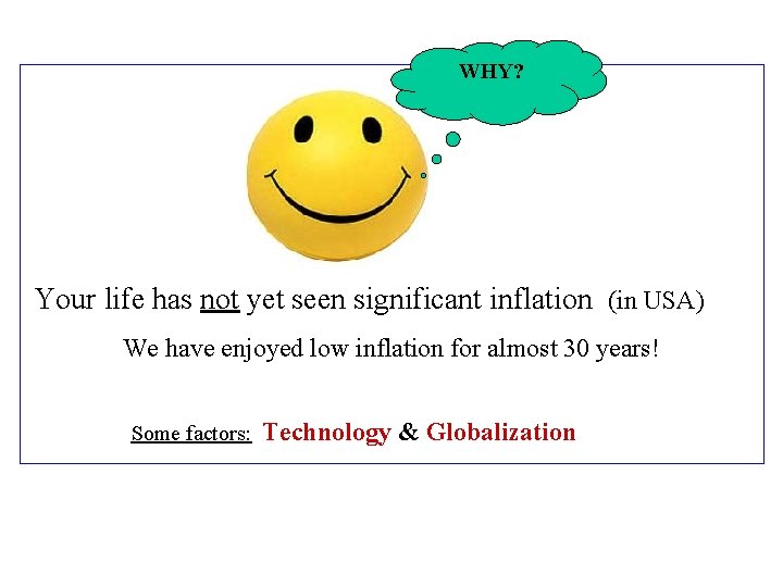 WHY? Your life has not yet seen significant inflation (in USA) We have enjoyed