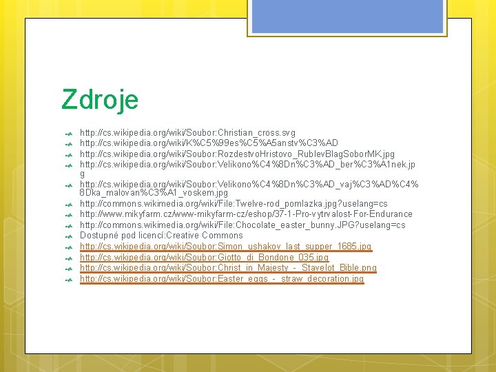 Zdroje http: //cs. wikipedia. org/wiki/Soubor: Christian_cross. svg http: //cs. wikipedia. org/wiki/K%C 5%99 es%C 5%A