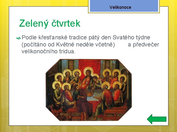 Velikonoce Zelený čtvrtek Podle křesťanské tradice pátý den Svatého týdne (počítáno od Květné neděle Velikonoce Zelený čtvrtek Podle křesťanské tradice pátý den Svatého týdne (počítáno od Květné neděle