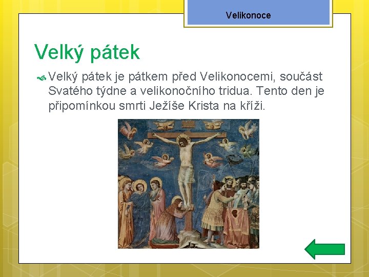 Velikonoce Velký pátek je pátkem před Velikonocemi, součást Svatého týdne a velikonočního tridua. Tento