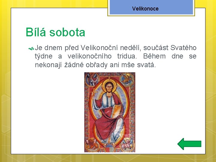 Velikonoce Bílá sobota Je dnem před Velikonoční nedělí, součást Svatého týdne a velikonočního tridua.