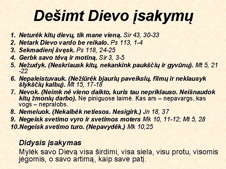 Dešimt Dievo įsakymų 1. 2. 3. 4. 5. Neturėk kitų dievų, tik mane vieną.