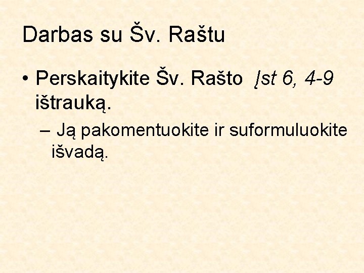 Darbas su Šv. Raštu • Perskaitykite Šv. Rašto Įst 6, 4 -9 ištrauką. –