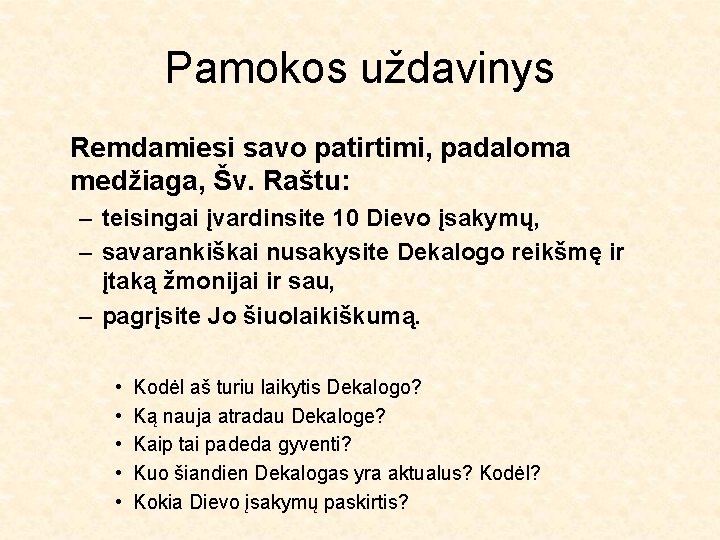 Pamokos uždavinys Remdamiesi savo patirtimi, padaloma medžiaga, Šv. Raštu: – teisingai įvardinsite 10 Dievo