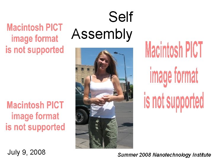 Self Assembly July 9, 2008 Summer 2008 Nanotechnology Institute 