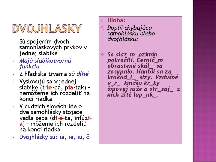  1. Sú spojením dvoch samohláskových prvkov v jednej slabike Majú slabikotvornú funkciu Z