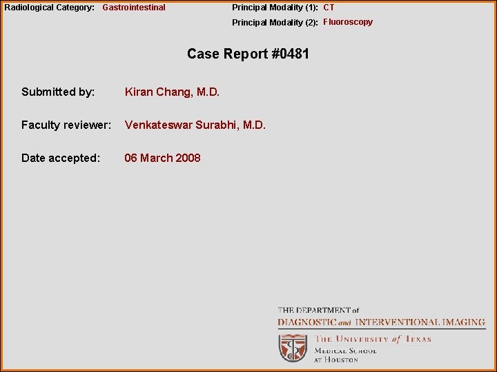 Radiological Category: Gastrointestinal Principal Modality (1): CT Principal Modality (2): Fluoroscopy Case Report #0481