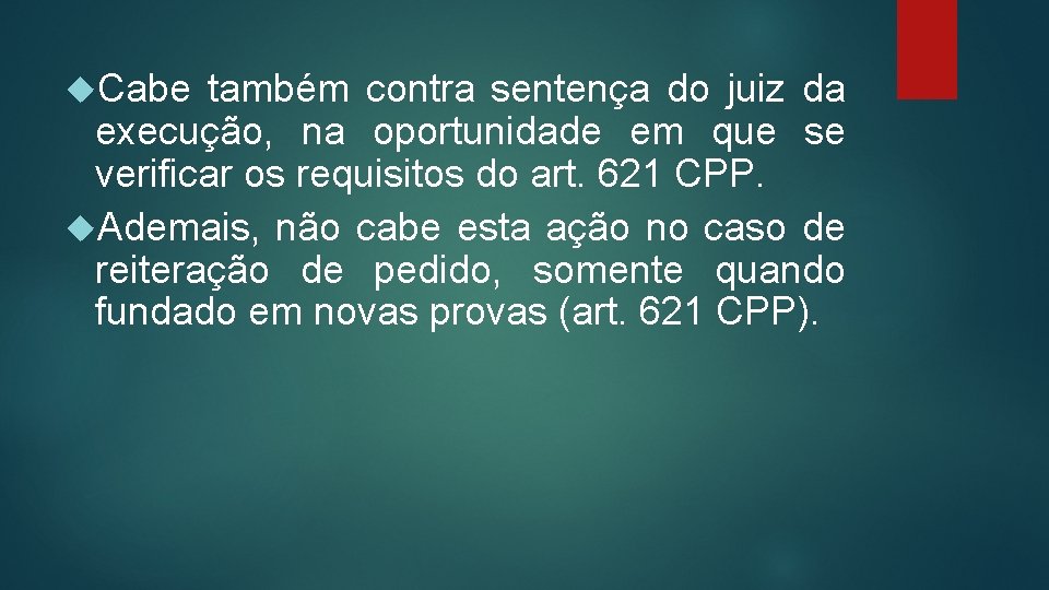  Cabe também contra sentença do juiz da execução, na oportunidade em que se