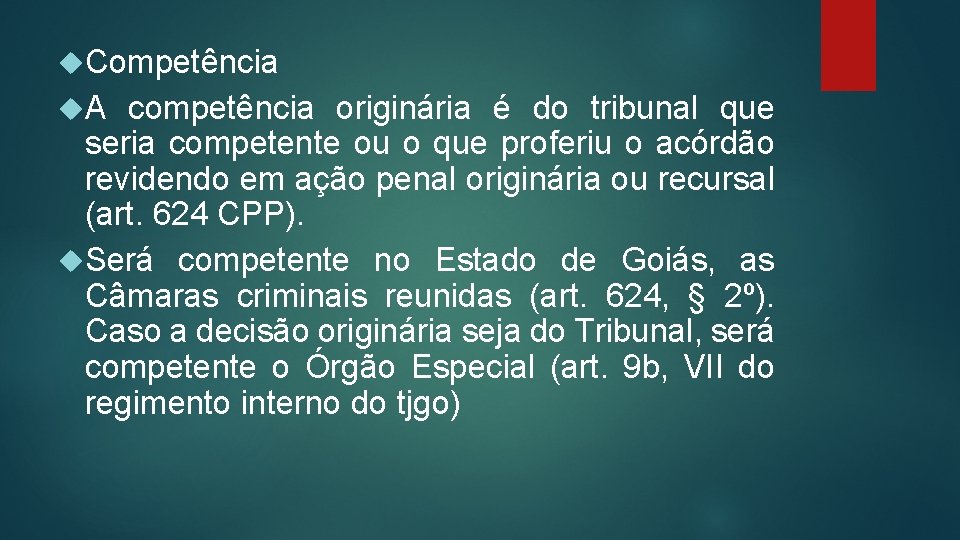  Competência A competência originária é do tribunal que seria competente ou o que