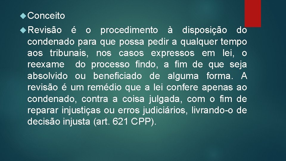  Conceito Revisão é o procedimento à disposição do condenado para que possa pedir
