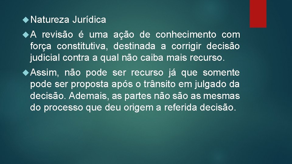  Natureza Jurídica A revisão é uma ação de conhecimento com força constitutiva, destinada