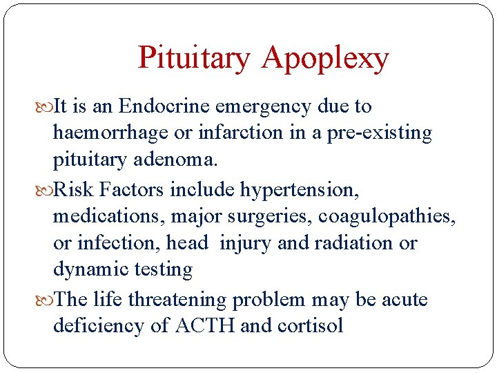 Pituitary Apoplexy It is an Endocrine emergency due to haemorrhage or infarction in a