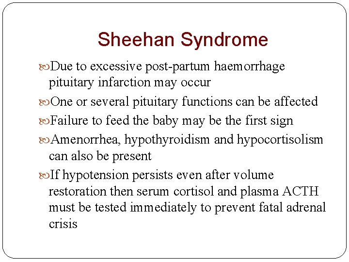 Sheehan Syndrome Due to excessive post-partum haemorrhage pituitary infarction may occur One or several