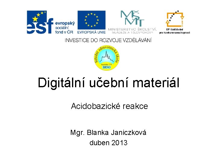 Digitální učební materiál Acidobazické reakce Mgr. Blanka Janiczková duben 2013 