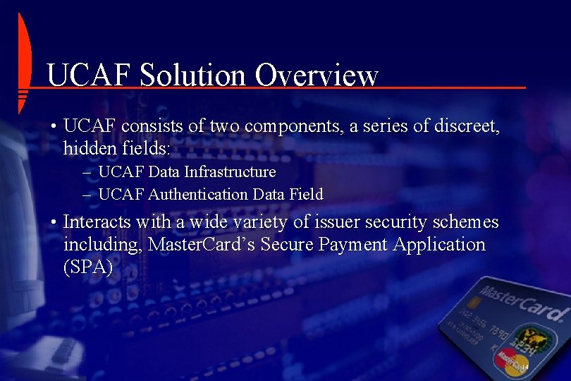 UCAF Solution Overview • UCAF consists of two components, a series of discreet, hidden