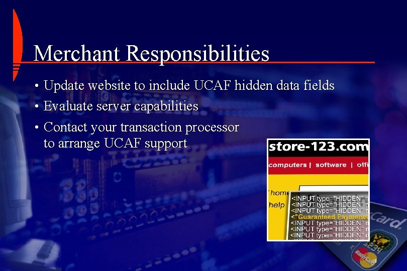 Merchant Responsibilities • Update website to include UCAF hidden data fields • Evaluate server
