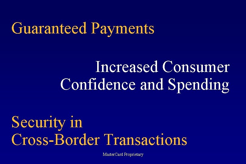 Guaranteed Payments Increased Consumer Confidence and Spending Security in Cross-Border Transactions Master. Card Proprietary
