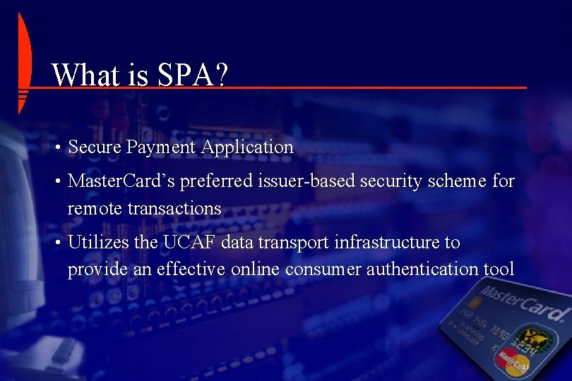 What is SPA? • Secure Payment Application • Master. Card’s preferred issuer-based security scheme