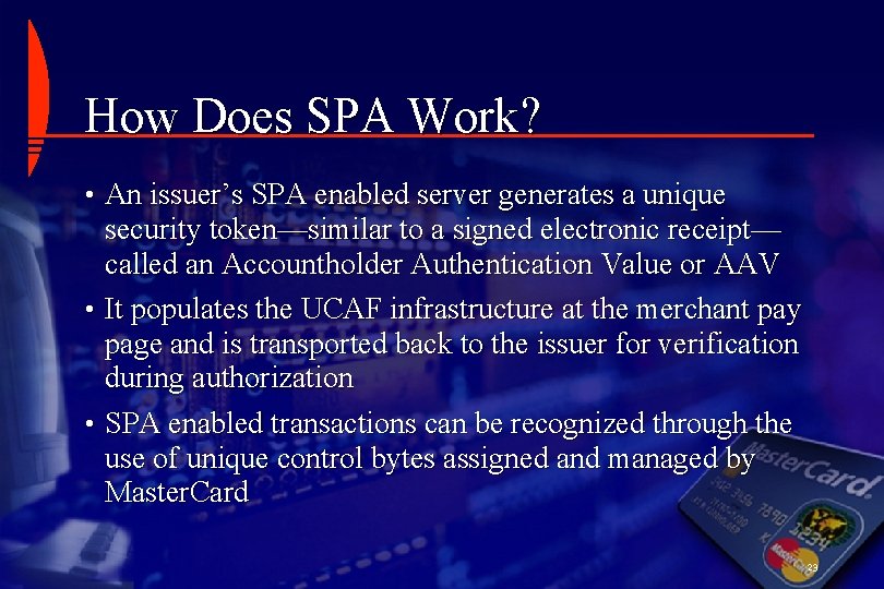 How Does SPA Work? • An issuer’s SPA enabled server generates a unique security