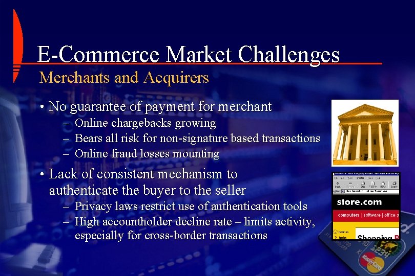 E-Commerce Market Challenges Merchants and Acquirers • No guarantee of payment for merchant –