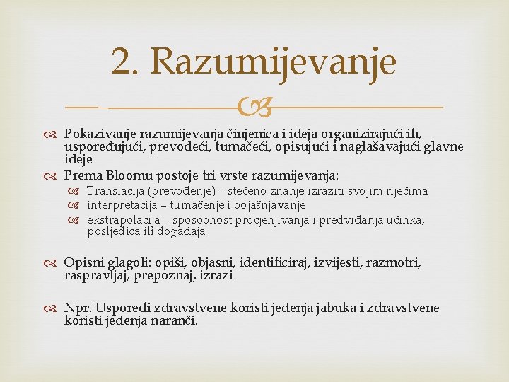 2. Razumijevanje Pokazivanje razumijevanja činjenica i ideja organizirajući ih, uspoređujući, prevodeći, tumačeći, opisujući i