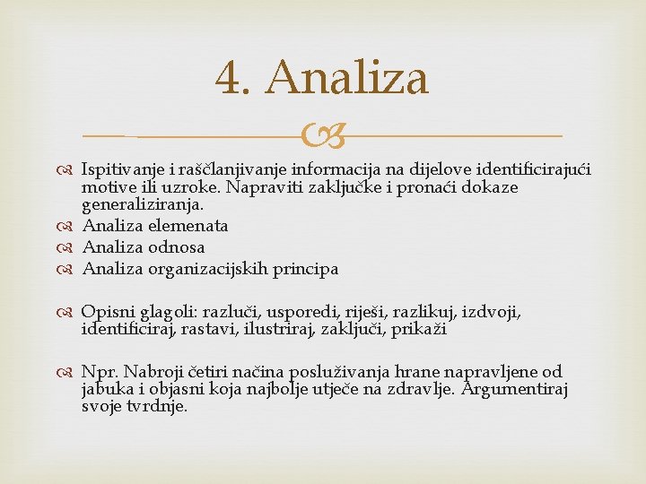 4. Analiza Ispitivanje i raščlanjivanje informacija na dijelove identificirajući motive ili uzroke. Napraviti zaključke