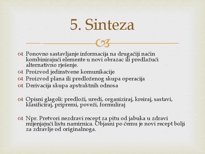 5. Sinteza Ponovno sastavljanje informacija na drugačiji način kombinirajući elemente u novi obrazac ili
