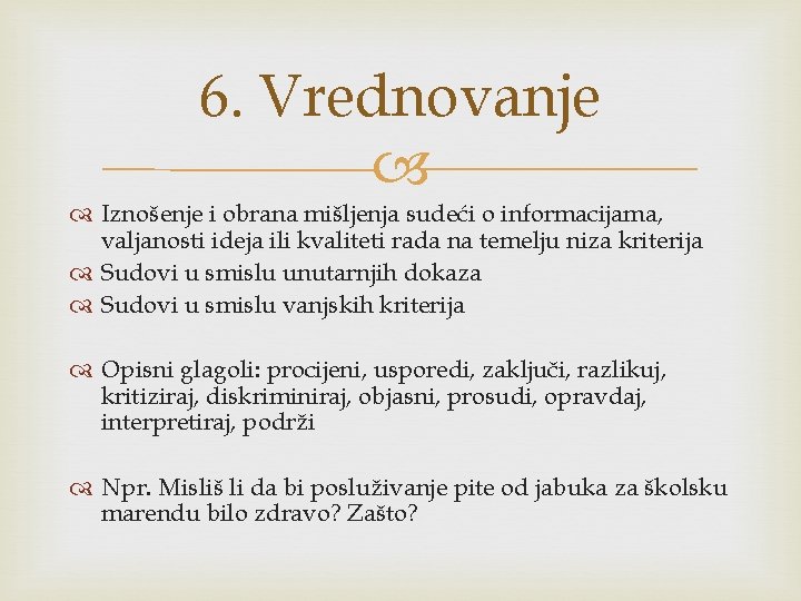 6. Vrednovanje Iznošenje i obrana mišljenja sudeći o informacijama, valjanosti ideja ili kvaliteti rada